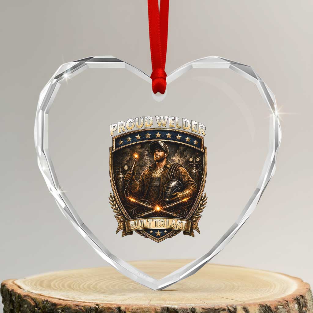 Proud Welder Graphic Heart Crystal Glass Ornament Built To Last Worker Gift