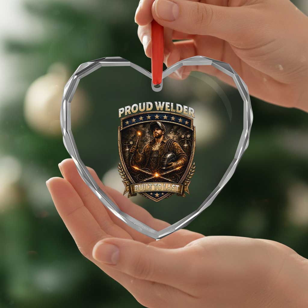 Proud Welder Graphic Heart Crystal Glass Ornament Built To Last Worker Gift