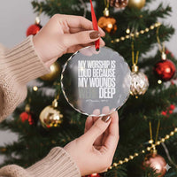 Psalm 147 3 Inspirational Christian Faith Crystal Glass Ornament My Worship Is Loud Because My Wounds Were Deep