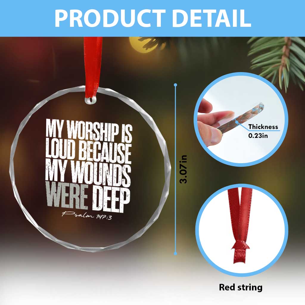 Psalm 147 3 Inspirational Christian Faith Crystal Glass Ornament My Worship Is Loud Because My Wounds Were Deep