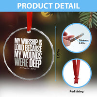 Psalm 147 3 Inspirational Christian Faith Crystal Glass Ornament My Worship Is Loud Because My Wounds Were Deep