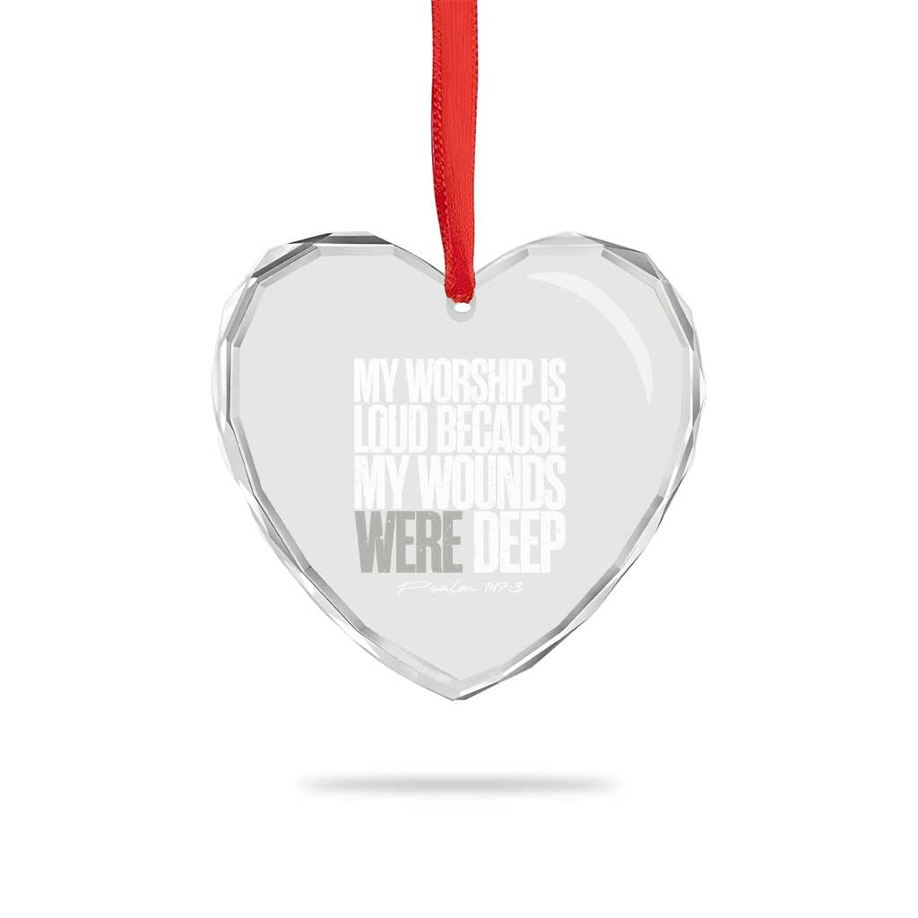 Psalm 147 3 Inspirational Christian Faith Heart Crystal Glass Ornament My Worship Is Loud Because My Wounds Were Deep