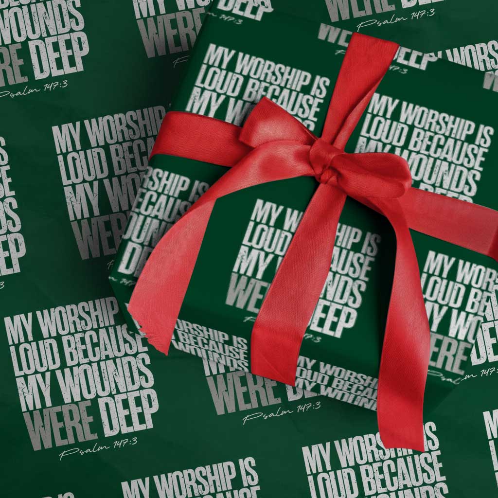 Psalm 147 3 Inspirational Christian Faith Wrapping Paper Roll My Worship Is Loud Because My Wounds Were Deep