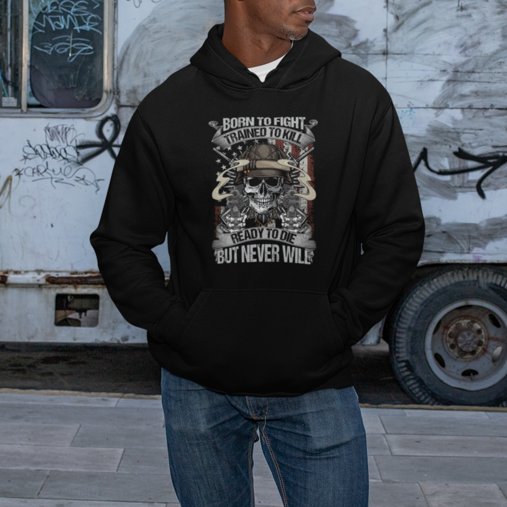 American Veteran Hoodie Born To Fight Trained To Kill Ready To Die But Never Will - Wonder Print Shop