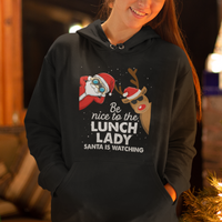 Be Nice To The Lunch Lady Santa Is Watching Funny Christmas Hoodie - Wonder Print Shop