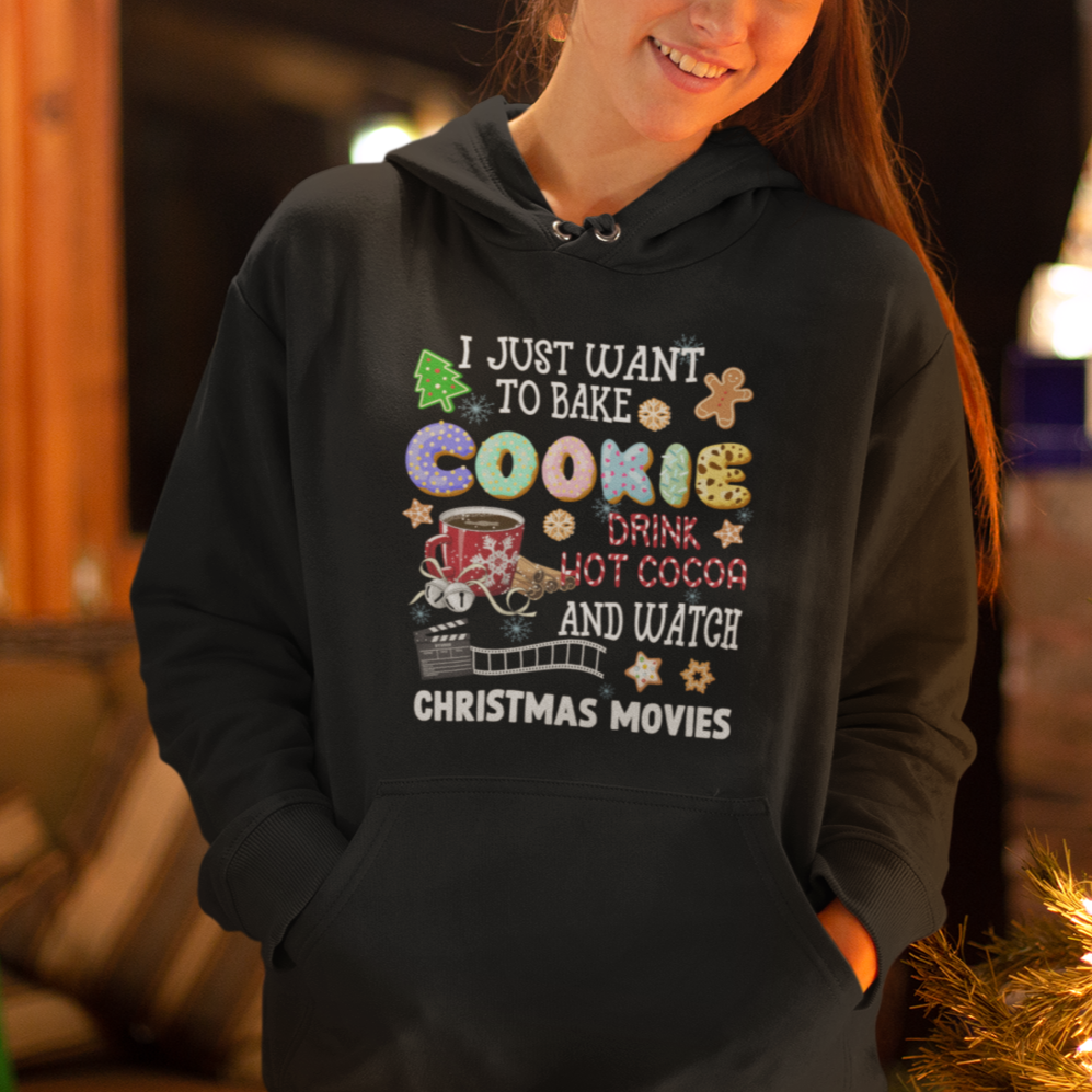 I Just Want to Bake Cookies Drink Hot Cocoa Watch Christmas Movies Hoodie - Wonder Print Shop