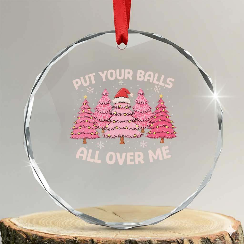 Put Your Balls All Over Me Christmas Crystal Glass Ornament Dirty Humor Inappropriate Pink Tree Xmas - Wonder Print Shop
