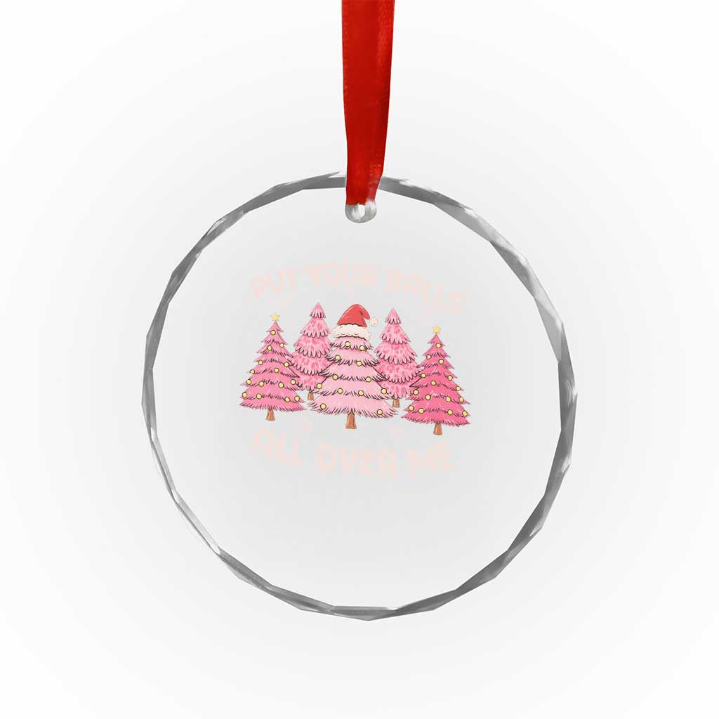 Put Your Balls All Over Me Christmas Crystal Glass Ornament Dirty Humor Inappropriate Pink Tree Xmas - Wonder Print Shop
