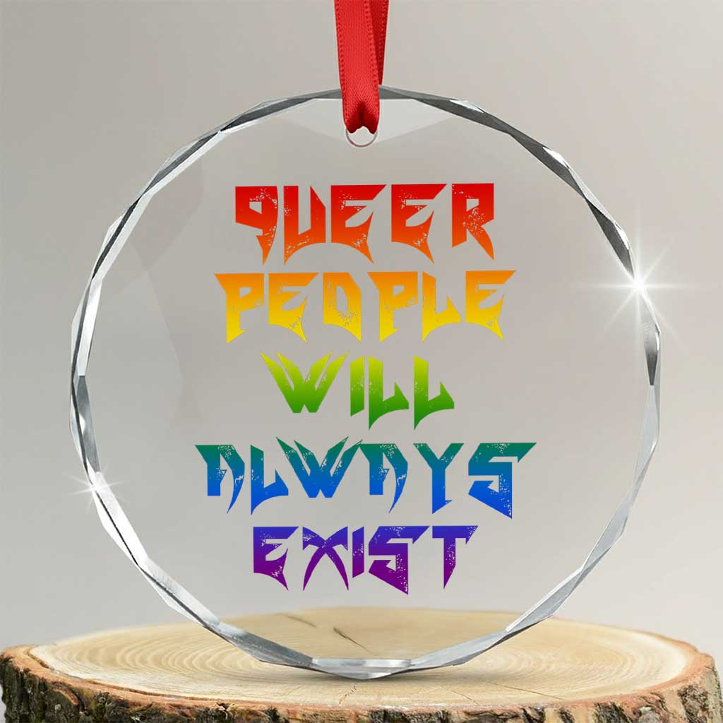 Queer Pride Crystal Glass Ornament Queer People Will Always Exist LGBTQIA Gay Ally - Wonder Print Shop