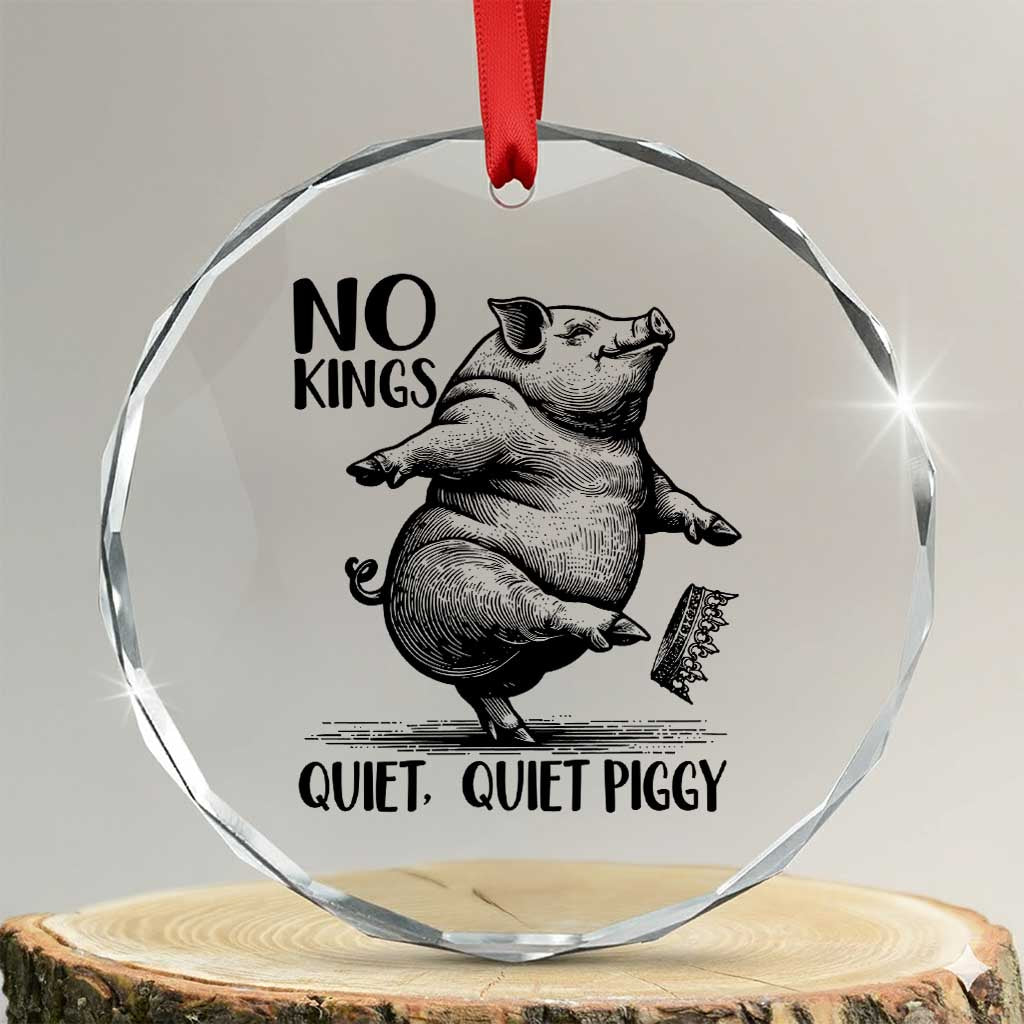 Quiet Piggy No Kings Crystal Glass Ornament Funny Sarcastic Political - Wonder Print Shop