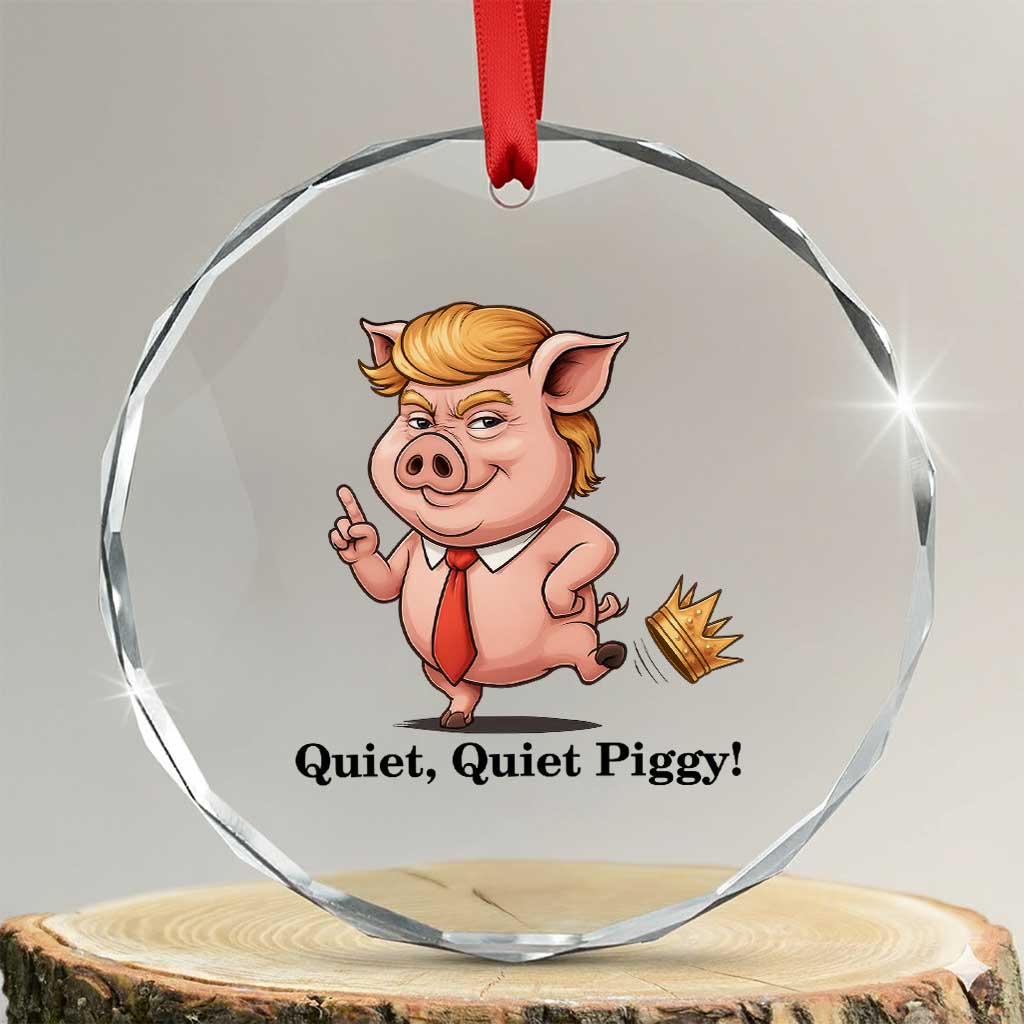 Quiet Quiet Piggy Crystal Glass Ornament Funny No Kings Pig Political - Wonder Print Shop