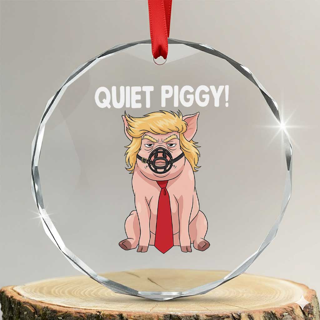 Quiet Quiet Piggy Crystal Glass Ornament Funny Sarcastic Political Anti Authoritarian - Wonder Print Shop