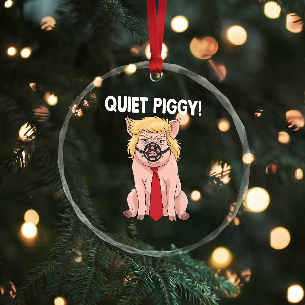 Quiet Quiet Piggy Crystal Glass Ornament Funny Sarcastic Political Anti Authoritarian - Wonder Print Shop