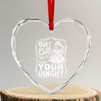 Quit Playin With Your Dinghy Heart Crystal Glass Ornament Funny Pontoon Boat Captain