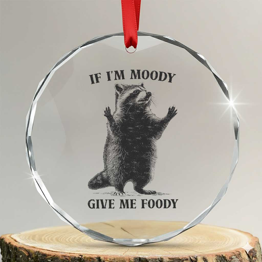 Raccoon Meme Crystal Glass Ornament If I'm Moody Give Me Foody Feral Gag Gift - Wonder Print Shop