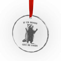 Raccoon Meme Crystal Glass Ornament If I'm Moody Give Me Foody Feral Gag Gift - Wonder Print Shop