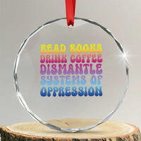 Read Books Drink Coffee Dismantle Systems of Oppression Crystal Glass Ornament Feminism Social Justice - Wonder Print Shop