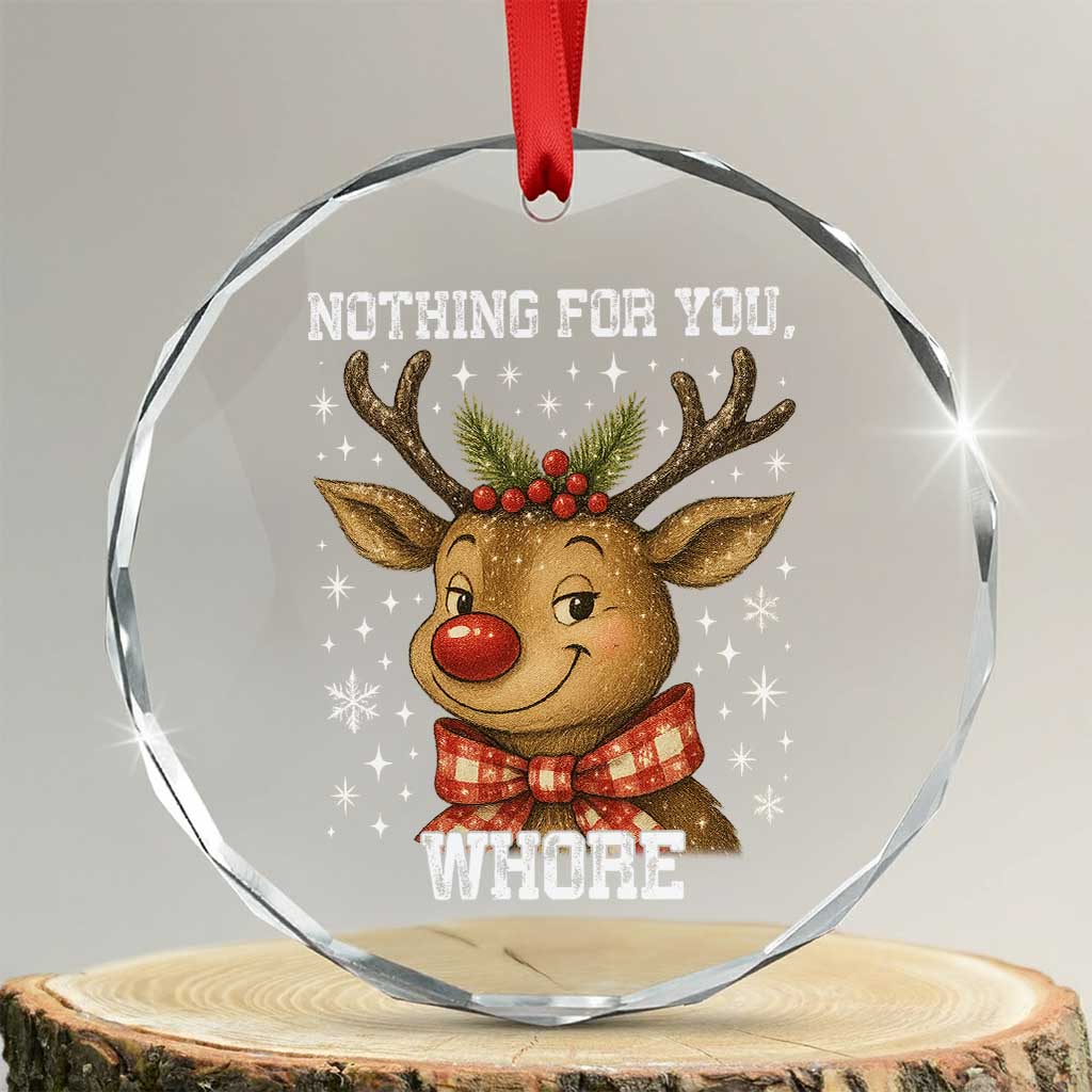 Reindeer Christmas Meme Crystal Glass Ornament Nothing For You Whore - Wonder Print Shop