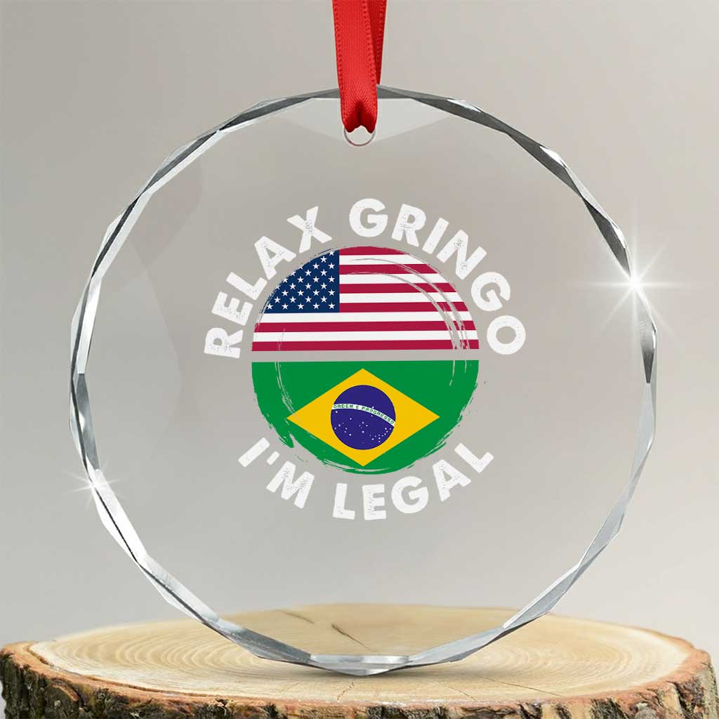 Relax Gringo I'm Legal Brazil Brazilian Immigrant Crystal Glass Ornament