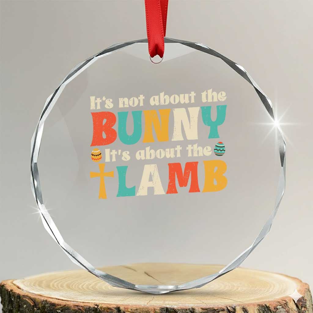 Religious Easter Crystal Glass Ornament Retro Its Not About The Bunny Its About The Lamb - Wonder Print Shop