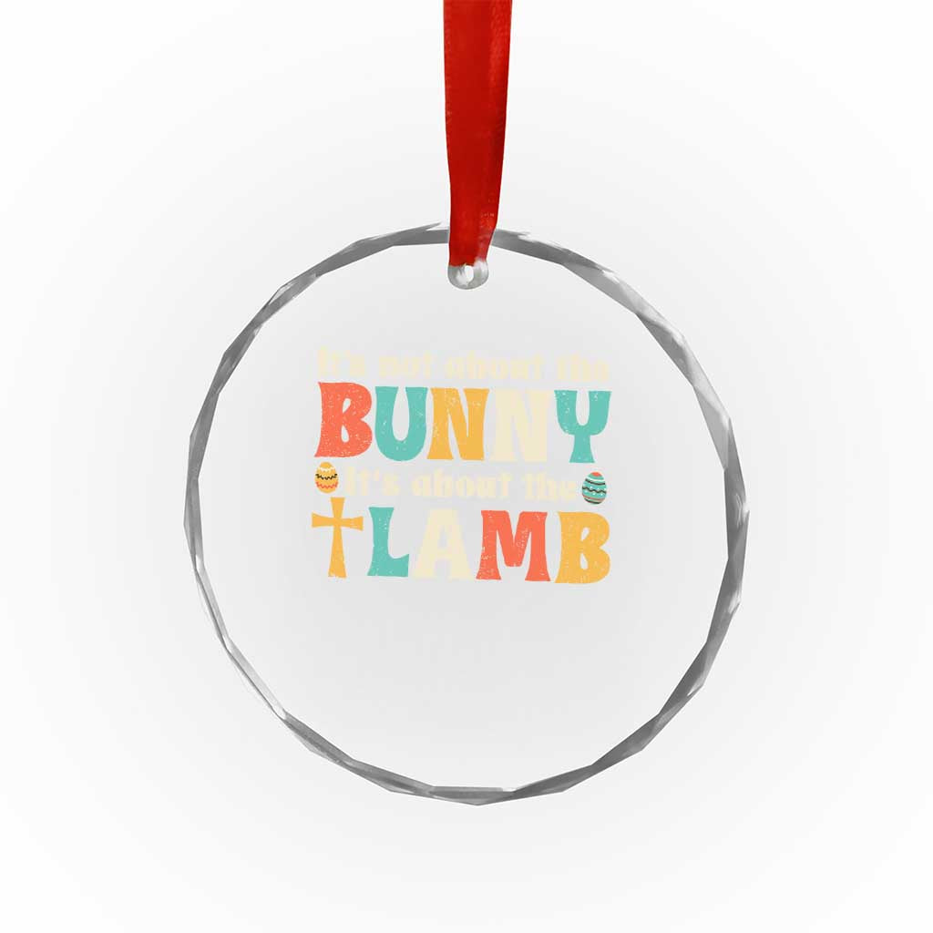 Religious Easter Crystal Glass Ornament Retro Its Not About The Bunny Its About The Lamb - Wonder Print Shop
