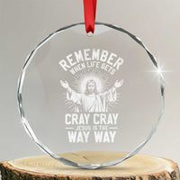 Remember When Life Gets Cray Cray Jesus is the Way Way Christmas Crystal Glass Ornament - Wonder Print Shop