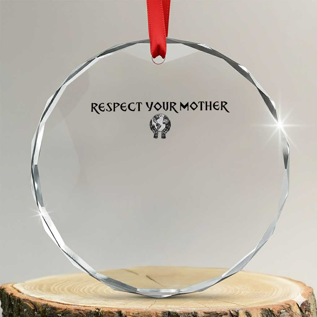 Respect Your Mother Crystal Glass Ornament Funny Sarcastic Earth Day