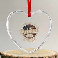 Retired 2026 Heart Crystal Glass Ornament Funny Retirement I Worked My Whole Life Retro US Flag
