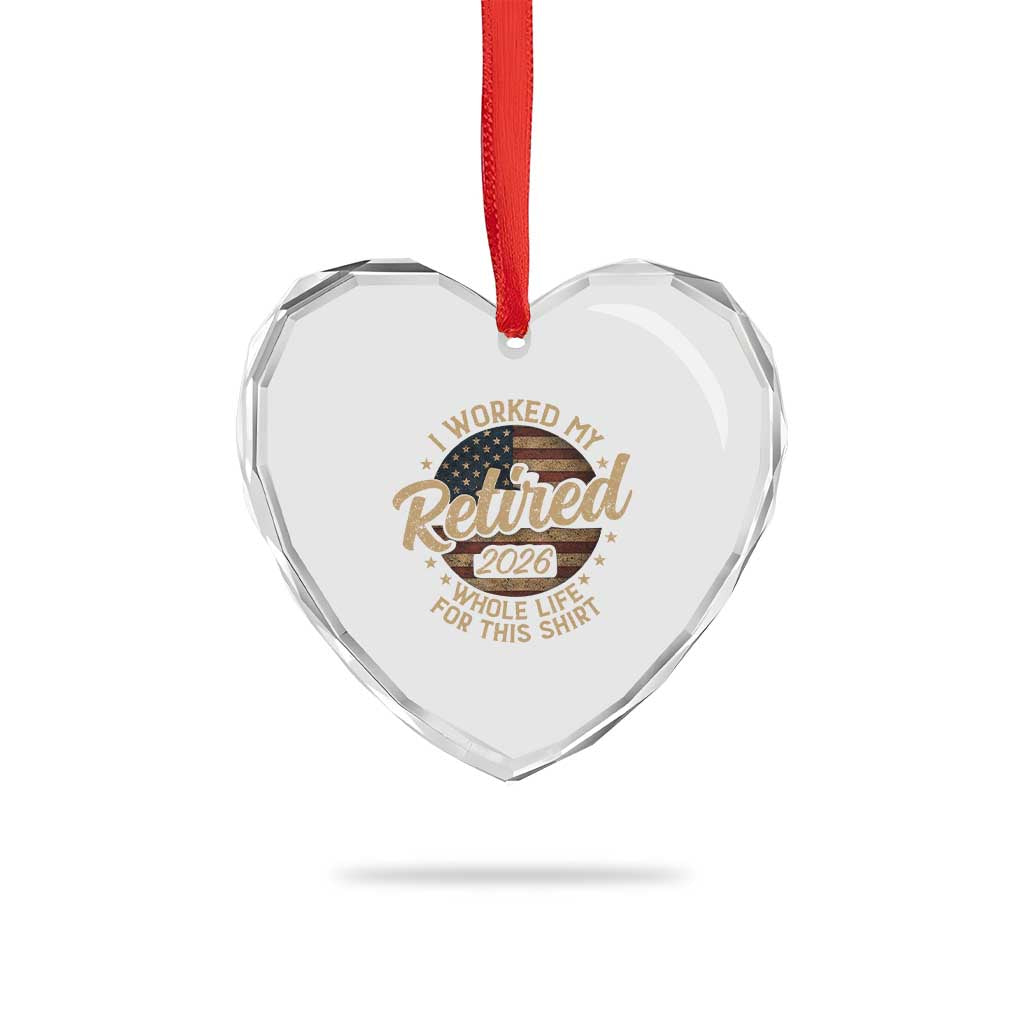 Retired 2026 Heart Crystal Glass Ornament Funny Retirement I Worked My Whole Life Retro US Flag