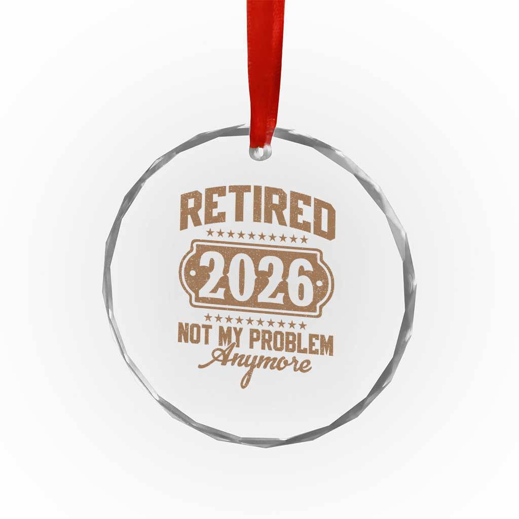 Retired 2026 Not My Problem Anymore Crystal Glass Ornament Funny Retirement 2026 - Wonder Print Shop