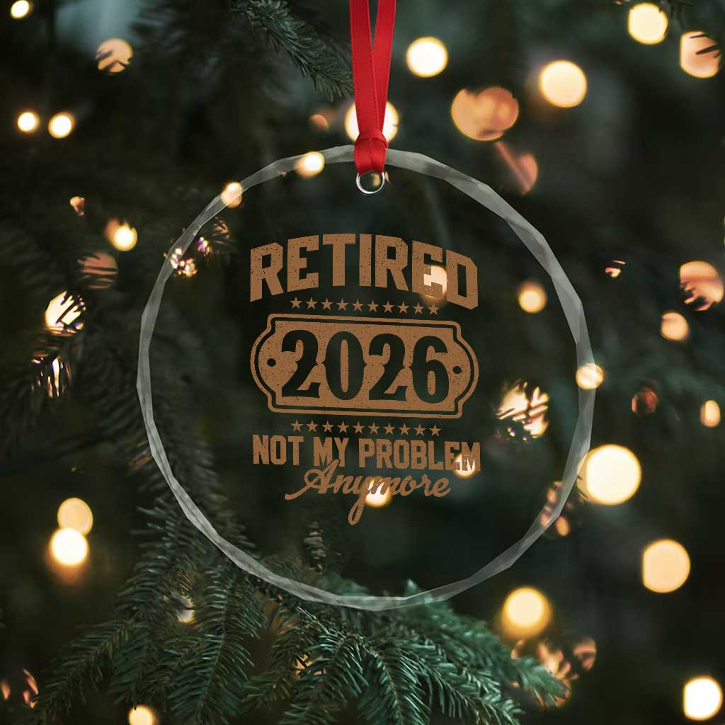 Retired 2026 Not My Problem Anymore Crystal Glass Ornament Funny Retirement 2026 - Wonder Print Shop