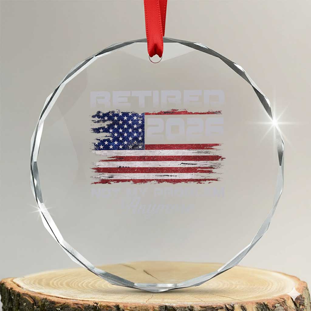 Retired 2026 Not My Problem Anymore Crystal Glass Ornament Funny Retirement 2026 Vintage American Flag - Wonder Print Shop