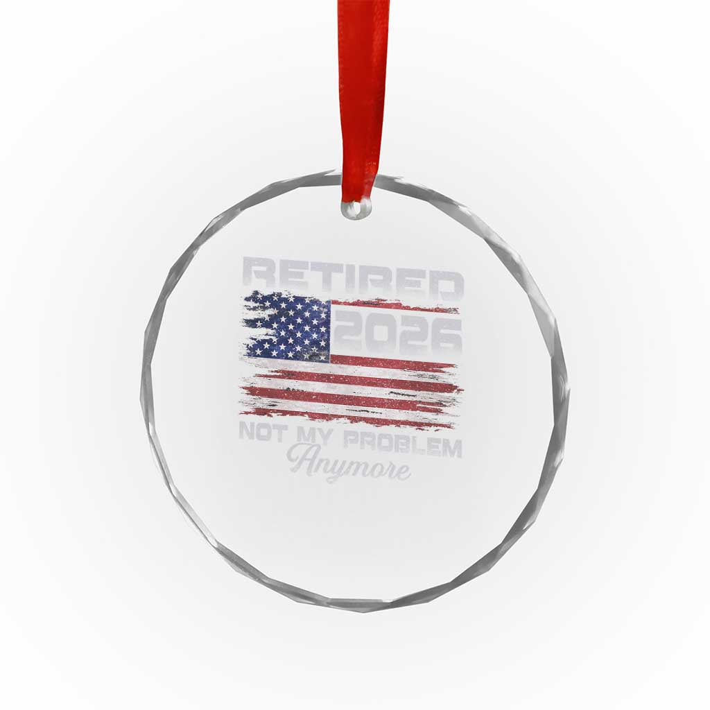 Retired 2026 Not My Problem Anymore Crystal Glass Ornament Funny Retirement 2026 Vintage American Flag - Wonder Print Shop