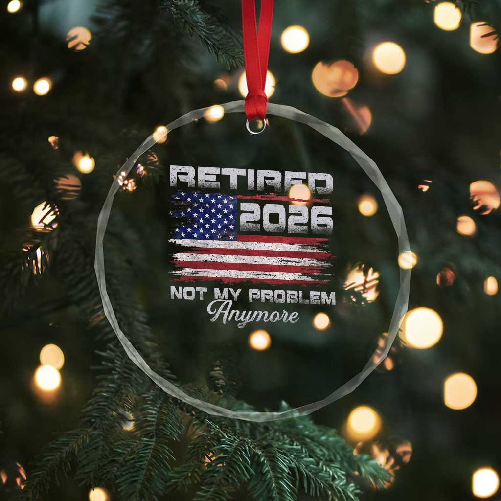 Retired 2026 Not My Problem Anymore Crystal Glass Ornament Funny Retirement 2026 Vintage American Flag - Wonder Print Shop