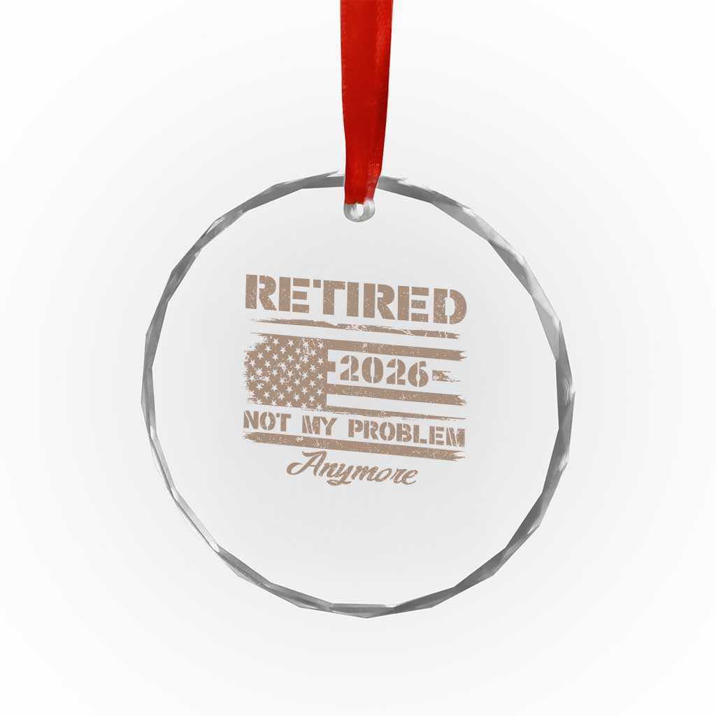 Retired 2026 Not My Problem Anymore Crystal Glass Ornament Funny Retirement Vintage American Flag - Wonder Print Shop