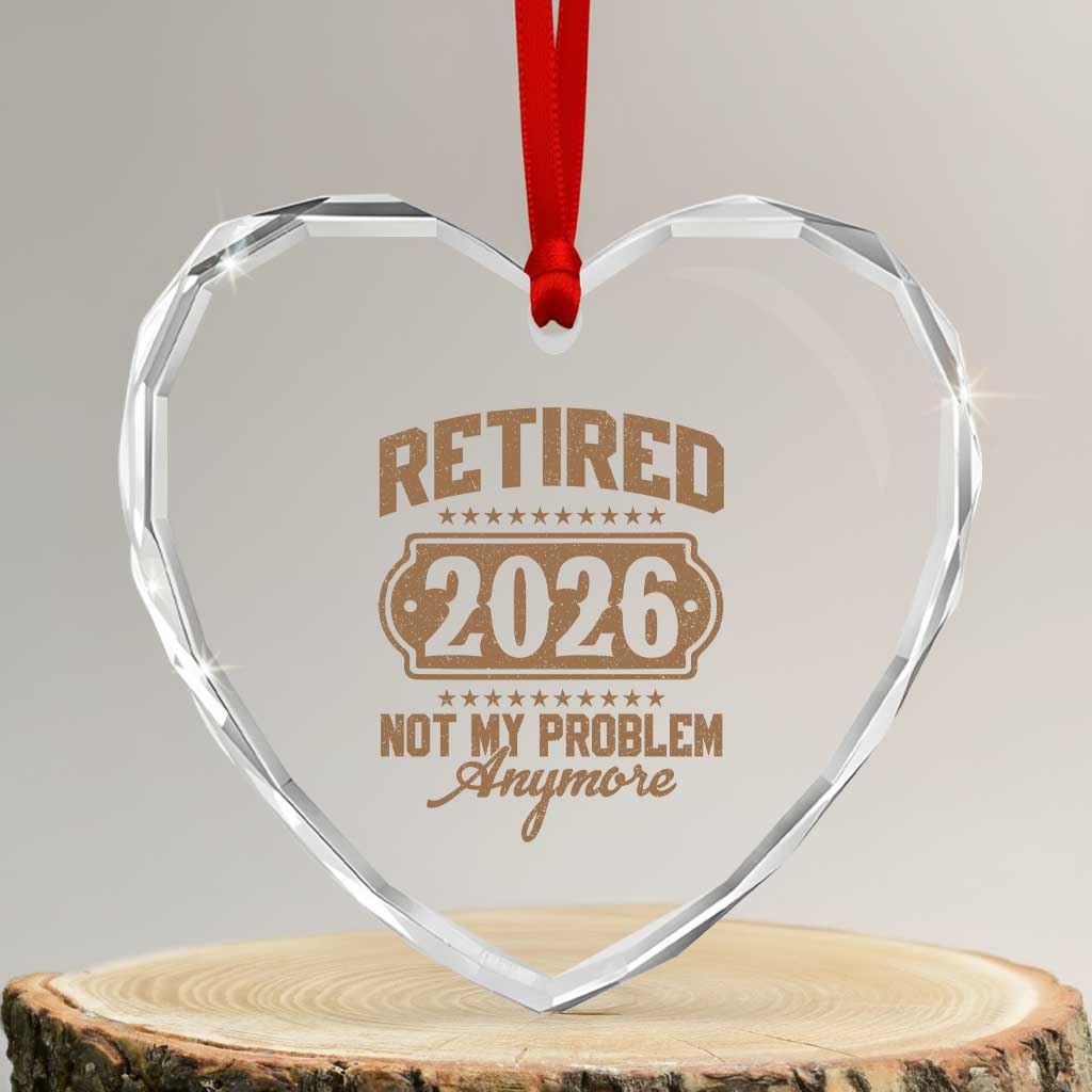 Retired 2026 Not My Problem Anymore Heart Crystal Glass Ornament Funny Retirement 2026 - Wonder Print Shop