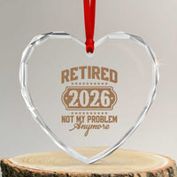 Retired 2026 Not My Problem Anymore Heart Crystal Glass Ornament Funny Retirement 2026 - Wonder Print Shop