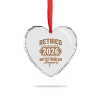 Retired 2026 Not My Problem Anymore Heart Crystal Glass Ornament Funny Retirement 2026 - Wonder Print Shop