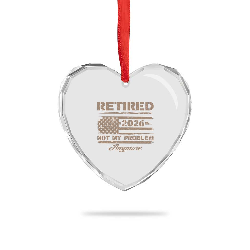 Retired 2026 Not My Problem Anymore Heart Crystal Glass Ornament Funny Retirement Vintage American Flag - Wonder Print Shop