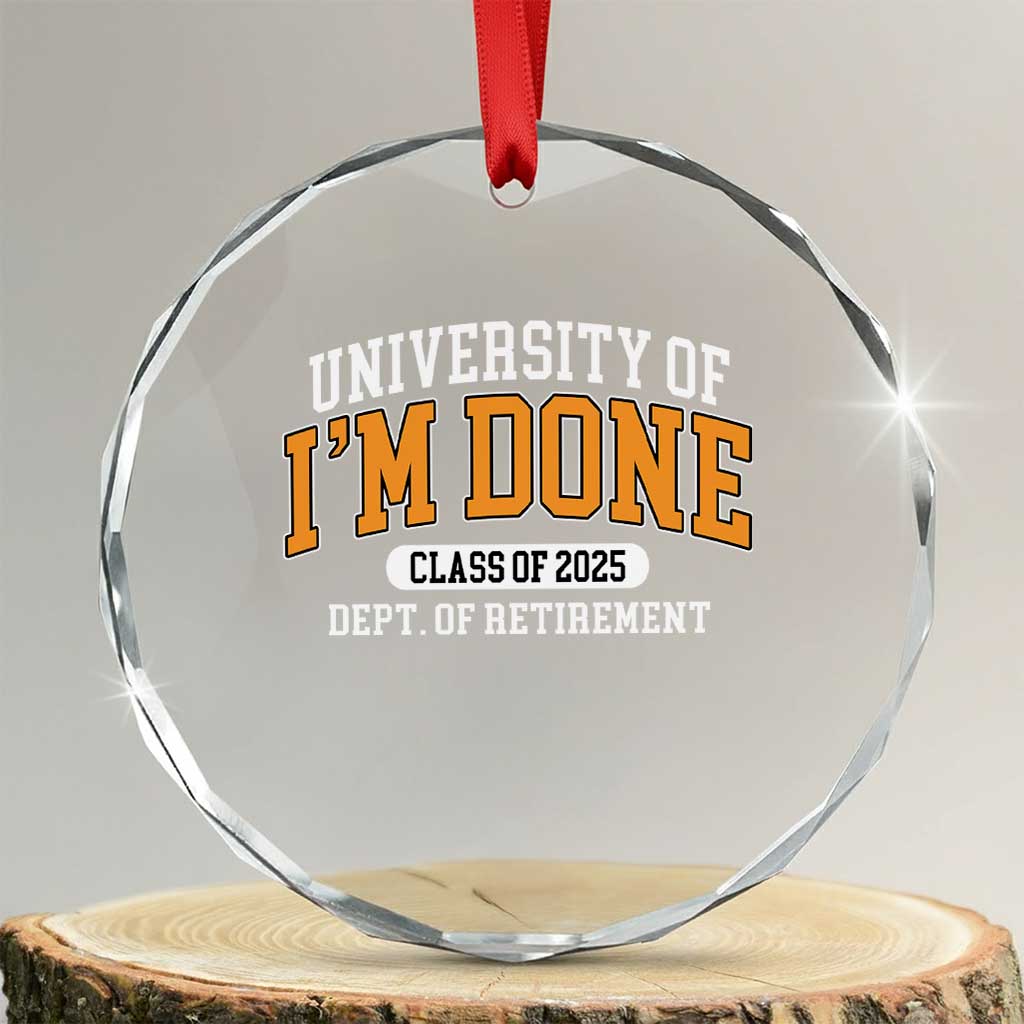 Retired Est 2025 Crystal Glass Ornament Funny University Of I'm Done Class Of 2025 - Wonder Print Shop