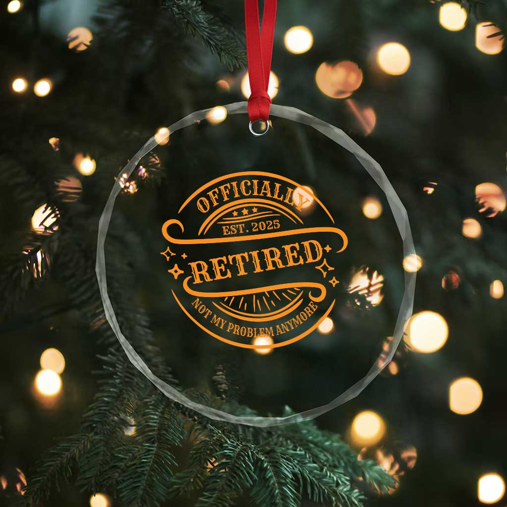 Retired Est 2025 Crystal Glass Ornament Not My Problem Anymore Vintage Retirement Gifts - Wonder Print Shop