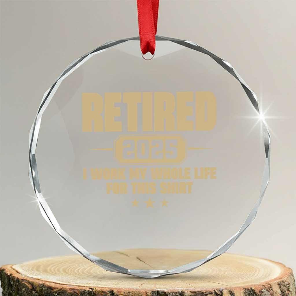 Retired Est 2025 Crystal Glass Ornament Retirement Worked Whole Life For This - Wonder Print Shop