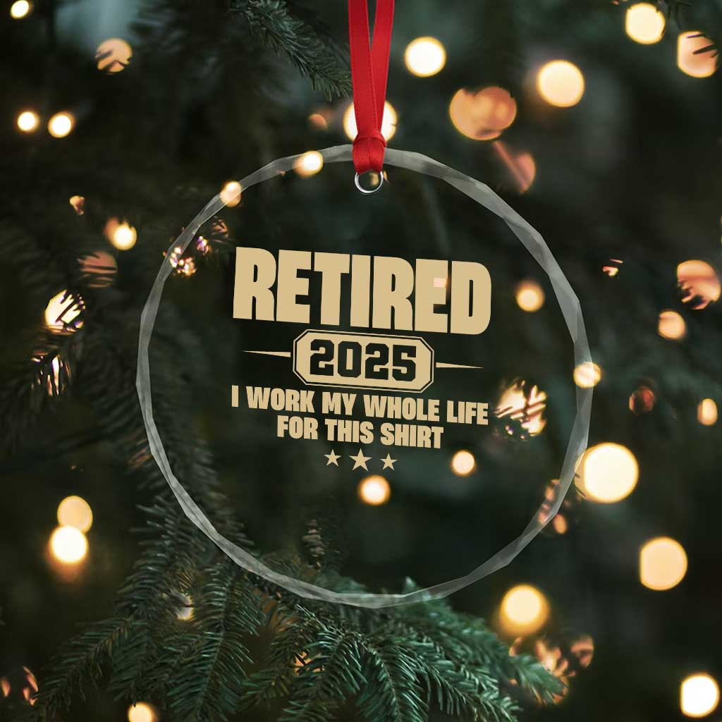 Retired Est 2025 Crystal Glass Ornament Retirement Worked Whole Life For This - Wonder Print Shop