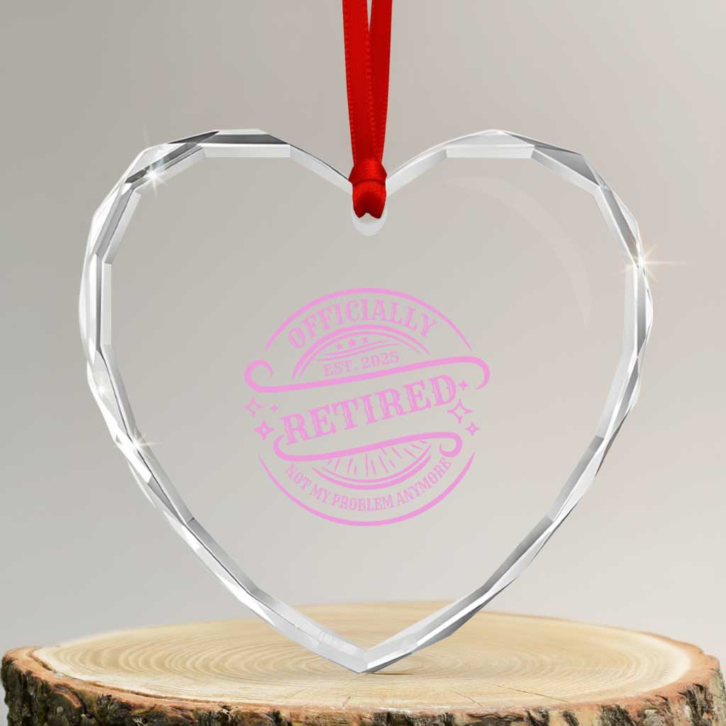 Retired Est 2025 Heart Crystal Glass Ornament Not My Problem Anymore Vintage Pink Retirement Gifts - Wonder Print Shop