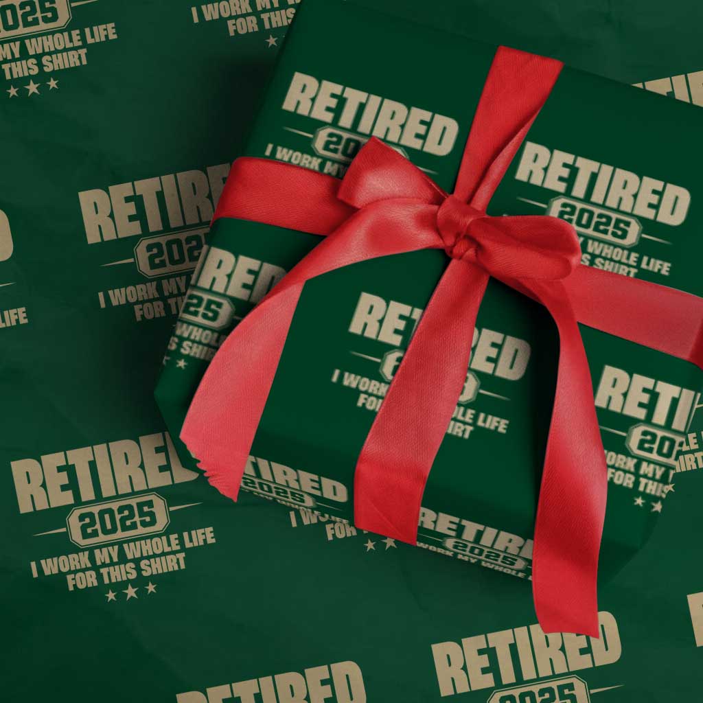Retired Est 2025 Wrapping Paper Roll Retirement Worked Whole Life For This - Wonder Print Shop