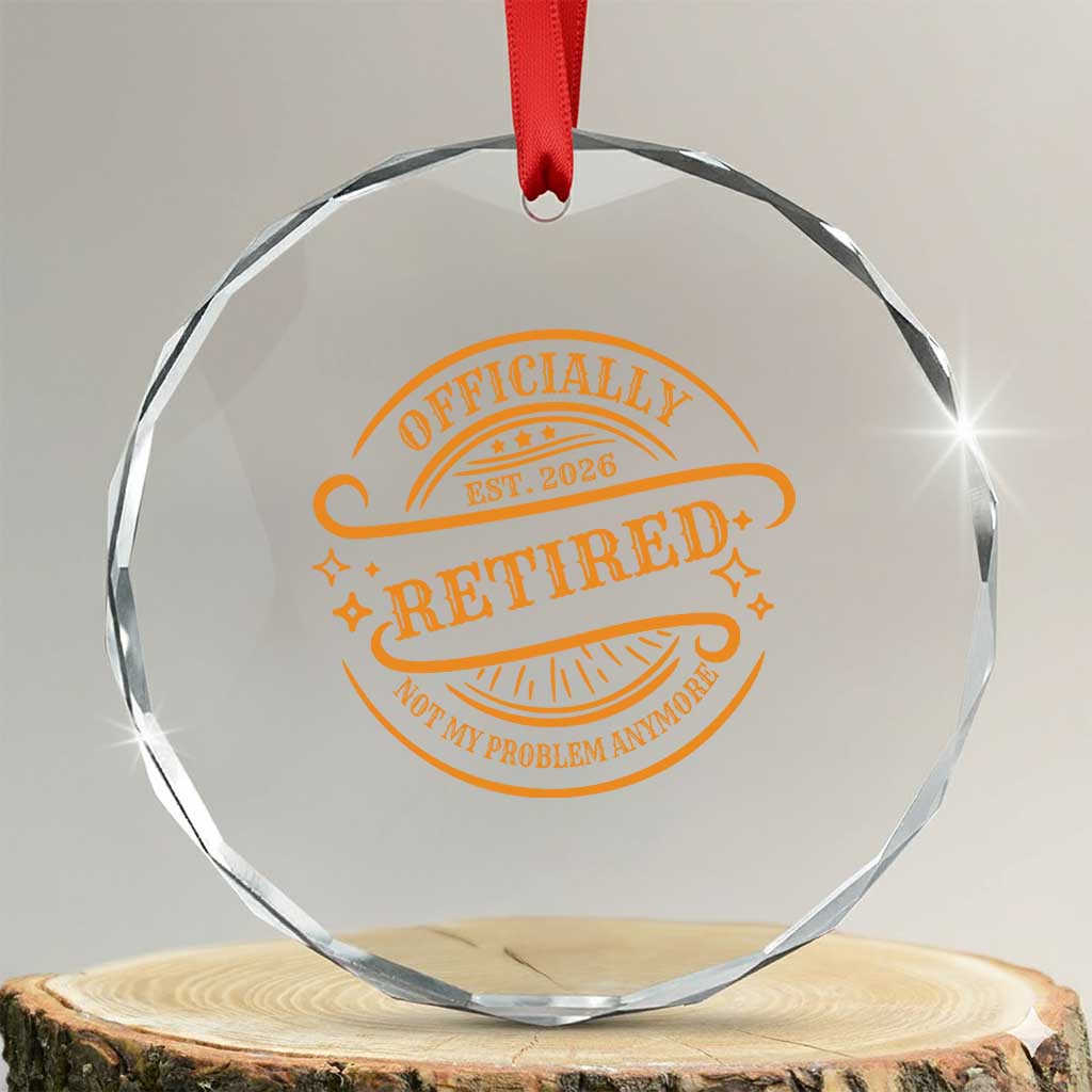 Retired Est 2026 Crystal Glass Ornament Not My Problem Anymore Vintage Retirement Gifts - Wonder Print Shop