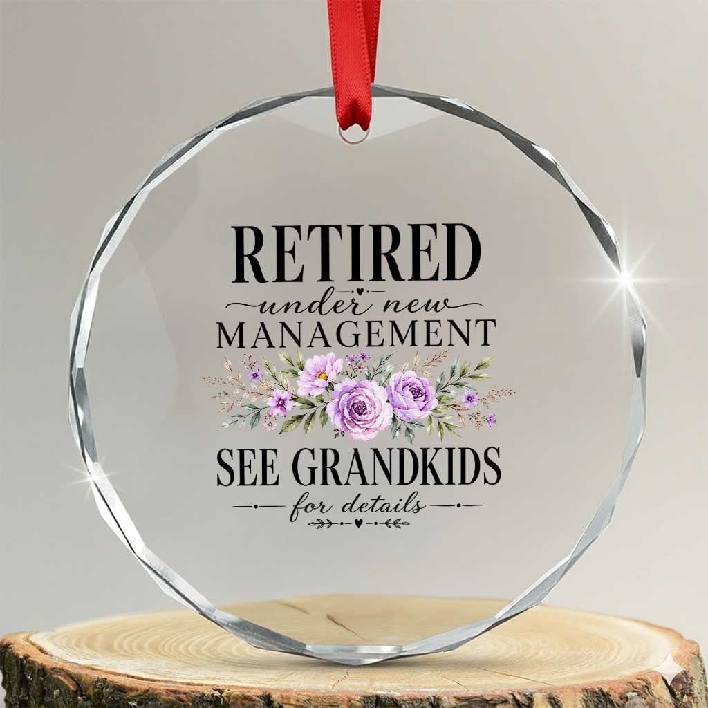 Retired Grandma Gift Crystal Glass Ornament Retired Under New Management See Grandkids For Details Retirement Flower Graphic
