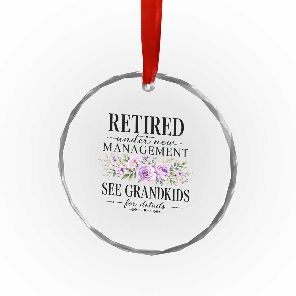 Retired Grandma Gift Crystal Glass Ornament Retired Under New Management See Grandkids For Details Retirement Flower Graphic