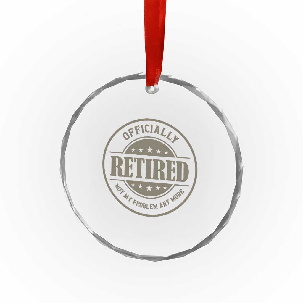 Retired Not My Problem Anymore Crystal Glass Ornament Funny Retirement 2026