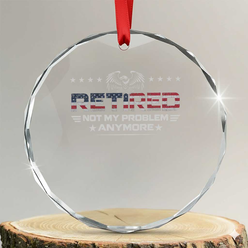 Retired Not My Problem Anymore Crystal Glass Ornament Funny Retirement Gift - Wonder Print Shop